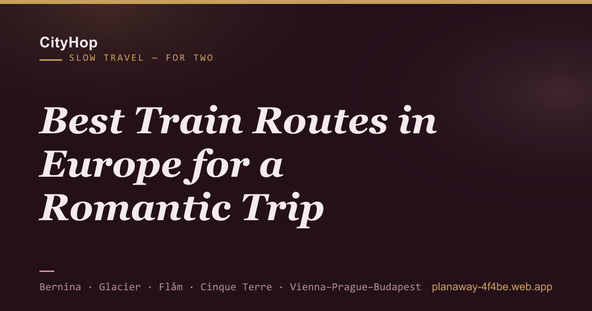 Best Train Routes in Europe for a Romantic Trip